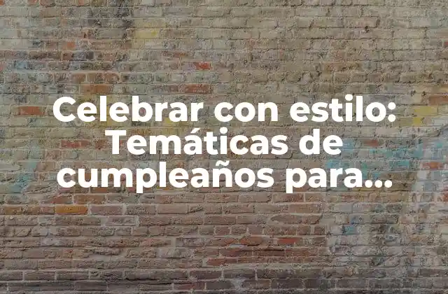 Celebrar con Estilo: Temáticas de Cumpleaños para Adultos 2 ¿Qué es una temática de cumpleaños?