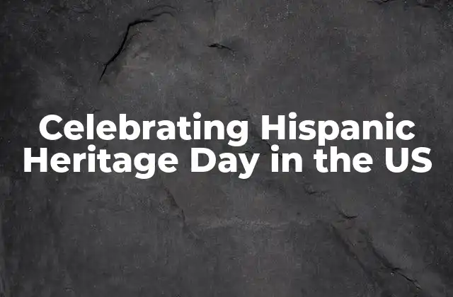 Celebrating Hispanic Heritage Day In The Us