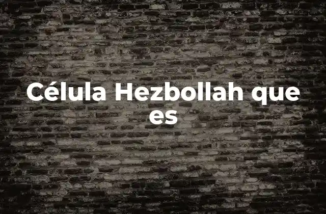 Célula Hezbollah que es