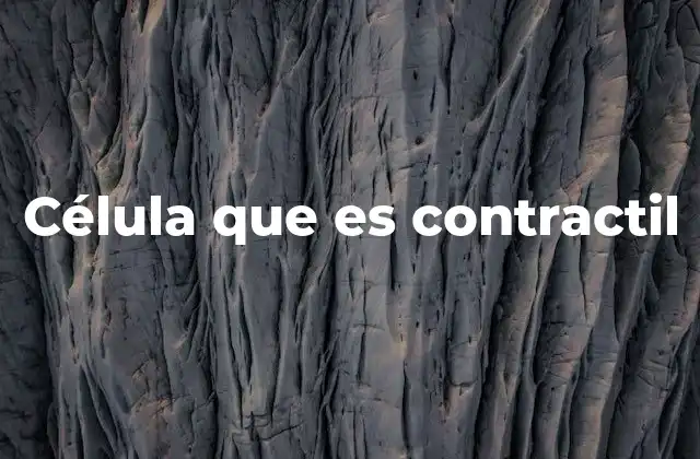 Célula que es Contractil