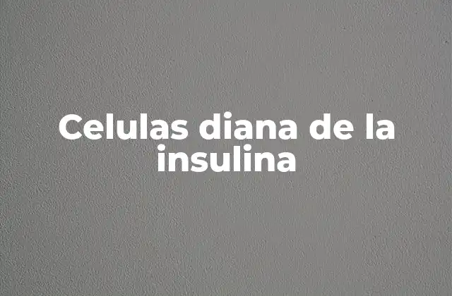 Celulas Diana de la Insulina