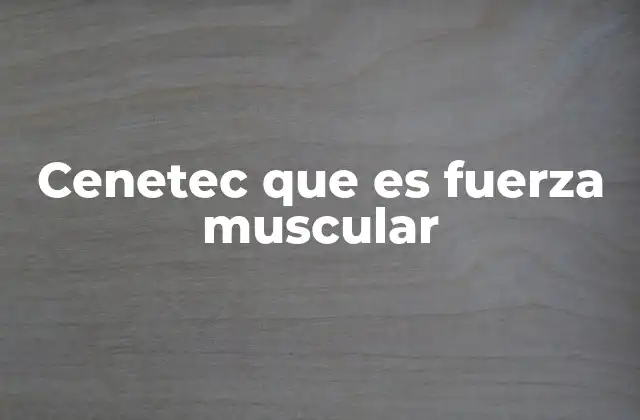 Cenetec que es Fuerza Muscular