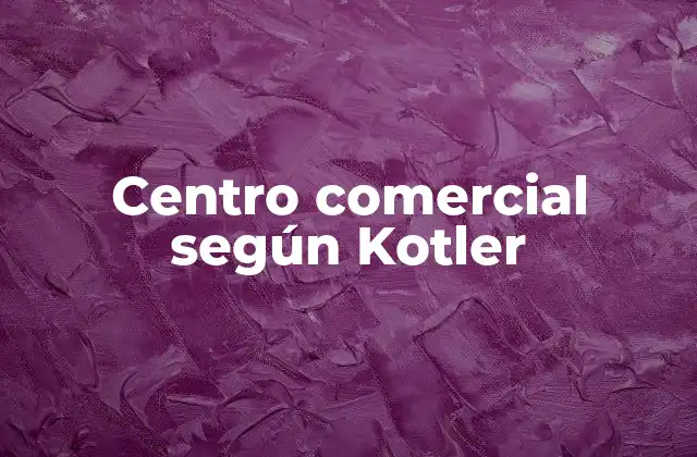 El rol del centro comercial en el marketing moderno