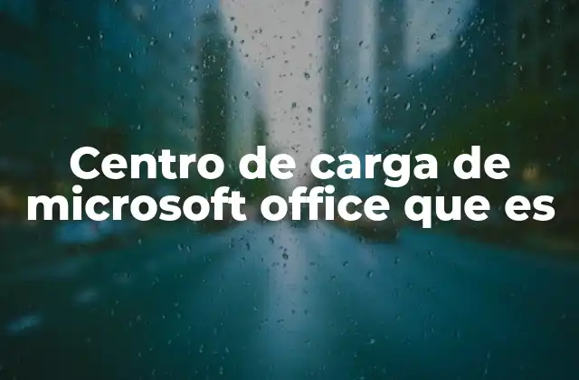 Cómo el centro de carga optimiza el uso de Microsoft Office