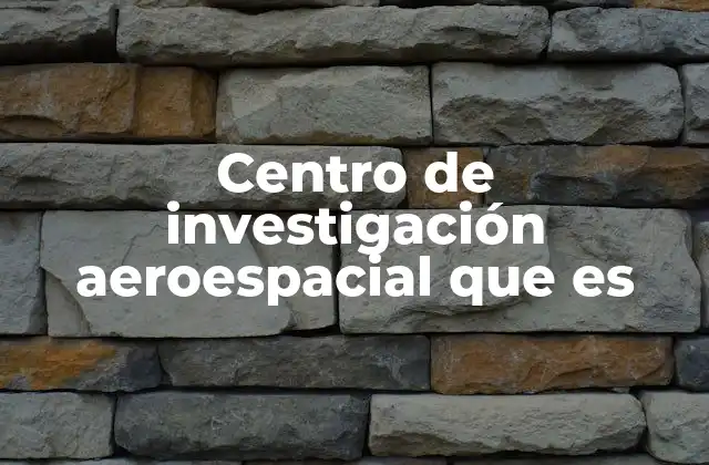 Centro de Investigación Aeroespacial que es