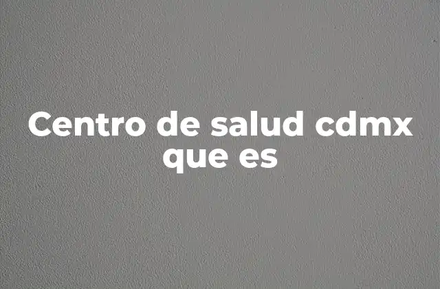 Centro de Salud Cdmx que es