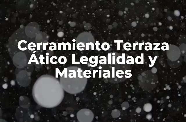 Cerramiento Terraza Ático Legalidad y Materiales