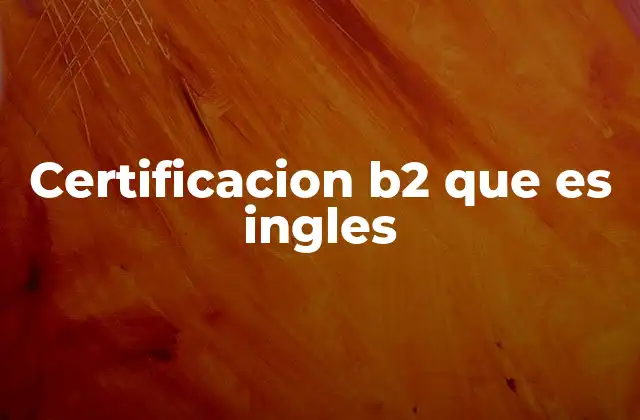 Certificacion B2 que es Ingles