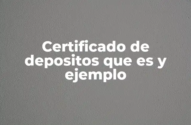 Certificado de Depositos que es y Ejemplo