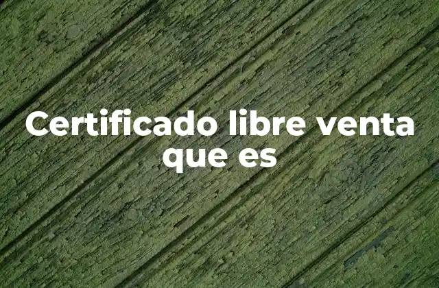 La importancia del certificado de libre venta en el comercio