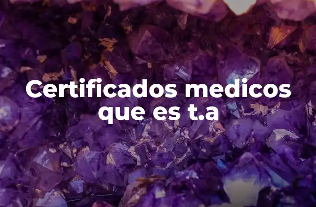 Importancia de los certificados médicos en el diagnóstico del T.A.