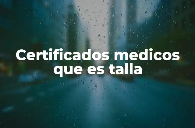 Certificados Medicos que es Talla