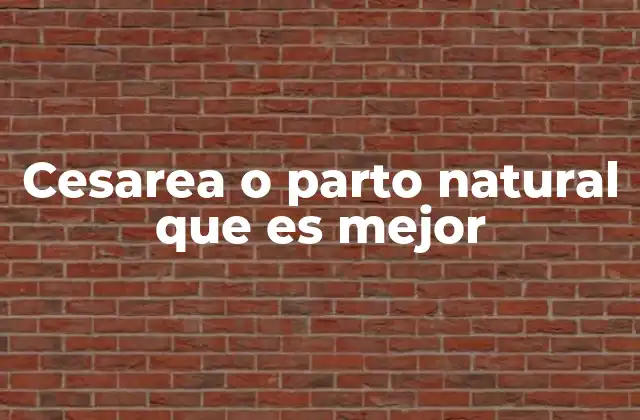 Cesarea o Parto Natural que es Mejor