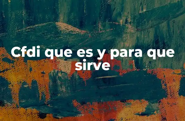 Cfdi que es y para que Sirve