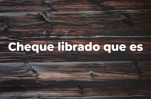 Cheque Librado que es