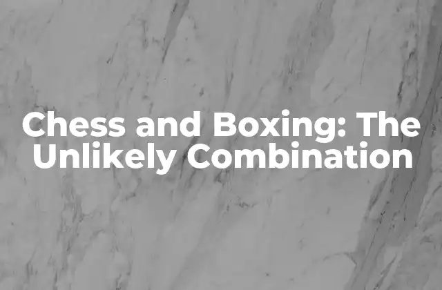 Chess And Boxing: The Unlikely Combination