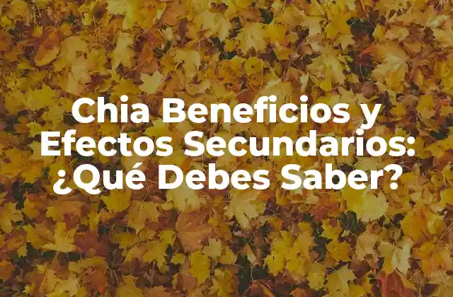 Chia Beneficios y Efectos Secundarios: ¿qué Debes Saber?