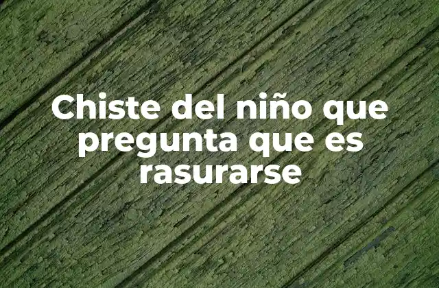 Chiste Del Niño que Pregunta que es Rasurarse