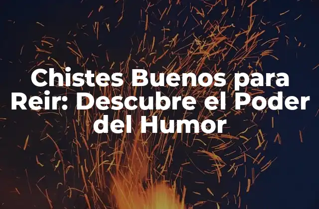 Chistes Buenos para Reir: Descubre el Poder Del Humor 2 ¿Por qué los Chistes Buenos para Reir son Importantes?