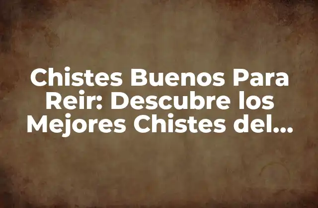 Chistes Buenos para Reir: Descubre los Mejores Chistes Del Mundo