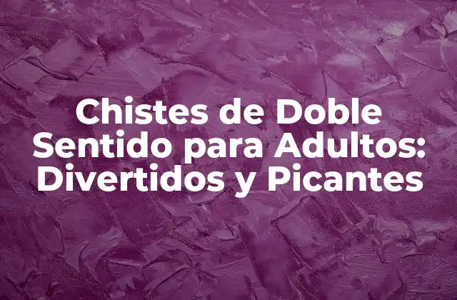 Chistes de Doble Sentido para Adultos: Divertidos y Picantes