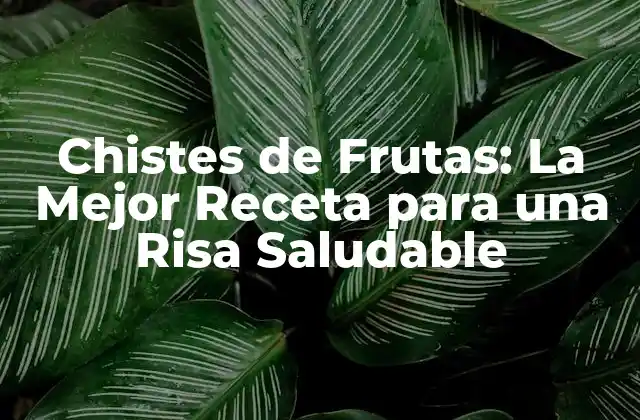 Chistes de Frutas: la Mejor Receta para una Risa Saludable