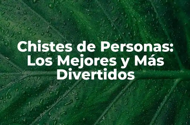 Chistes de Personas: los Mejores y Más Divertidos