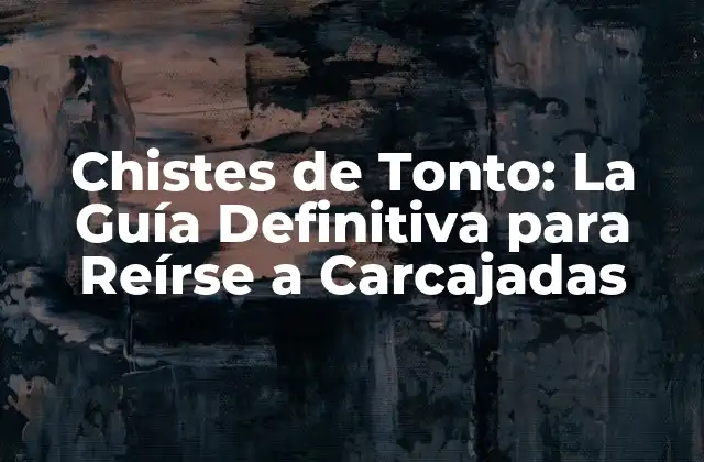 Chistes de Tonto: la Guía Definitiva para Reírse a Carcajadas