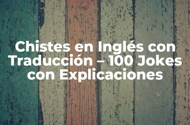 Chistes en Inglés con Traducción – 100 Jokes con Explicaciones