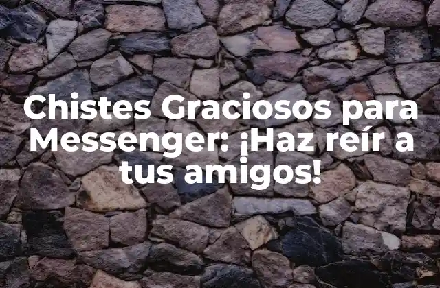Chistes Graciosos para Messenger: ¡haz Reír a Tus Amigos!