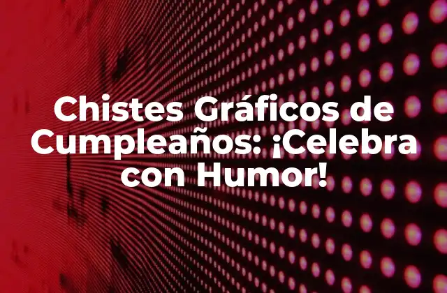 Chistes Gráficos de Cumpleaños: ¡celebra con Humor! 2 ¿Por qué los Chistes Gráficos de Cumpleaños son tan Populares?