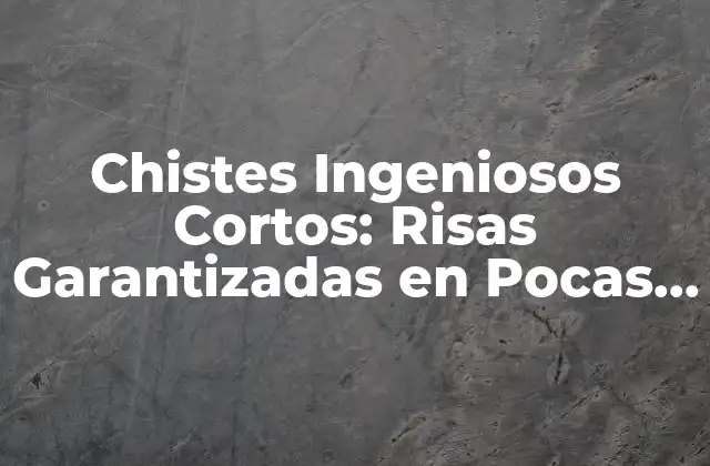 Chistes Ingeniosos Cortos: Risas Garantizadas en Pocas Palabras