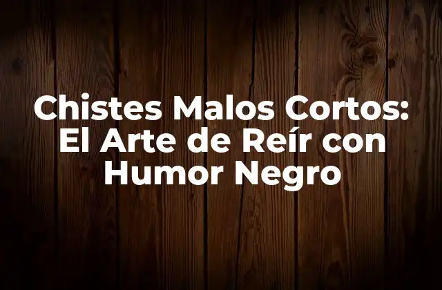 Chistes Malos Cortos: el Arte de Reír con Humor Negro