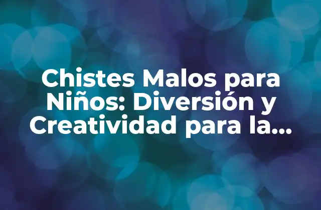 Chistes Malos para Niños: Diversión y Creatividad para la Infancia