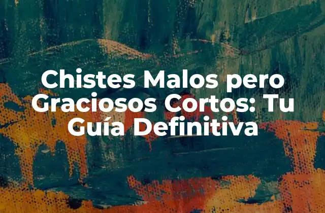 Chistes Malos pero Graciosos Cortos: Tu Guía Definitiva