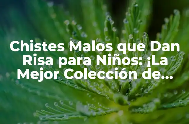 Chistes Malos que Dan Risa para Niños: ¡la Mejor Colección de Bromas para Pequeños!