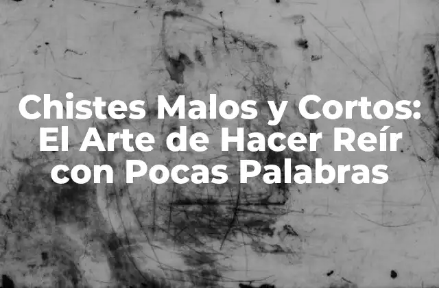Chistes Malos y Cortos: el Arte de Hacer Reír con Pocas Palabras