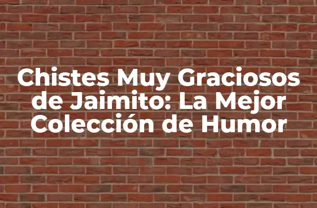 Chistes Muy Graciosos de Jaimito: la Mejor Colección de Humor 2 El Origen de Jaimito y su Humor Único