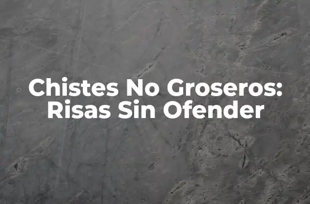 Chistes No Groseros: Risas sin Ofender