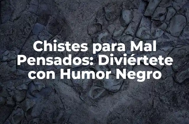 Chistes para Mal Pensados: Diviértete con Humor Negro