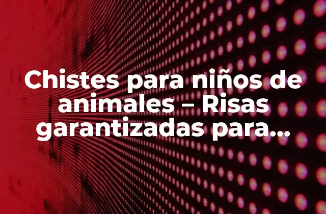 Chistes para Niños de Animales – Risas Garantizadas para Pequeños Amantes de los Animales