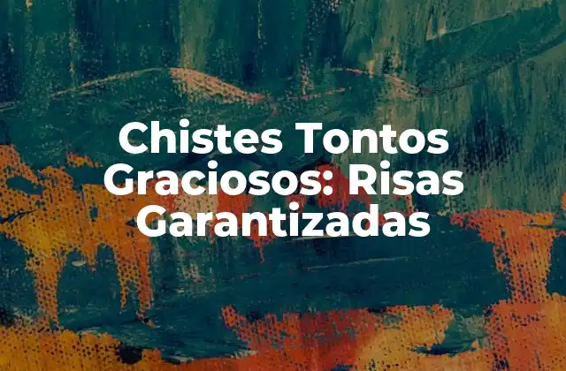 Chistes Tontos Graciosos: Risas Garantizadas