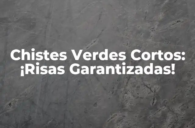 Chistes Verdes Cortos: ¡risas Garantizadas!