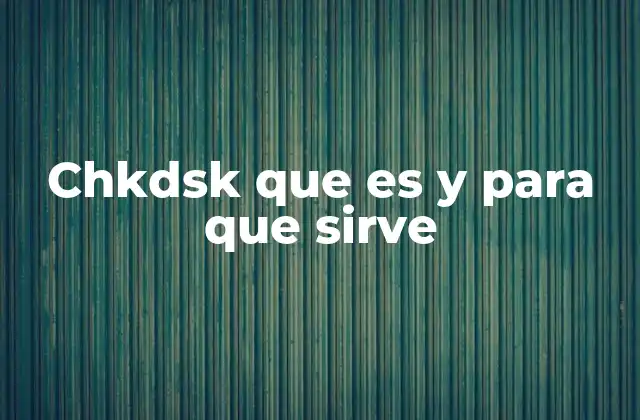 Chkdsk que es y para que Sirve 2 Cómo funciona chkdsk y cuándo usarlo