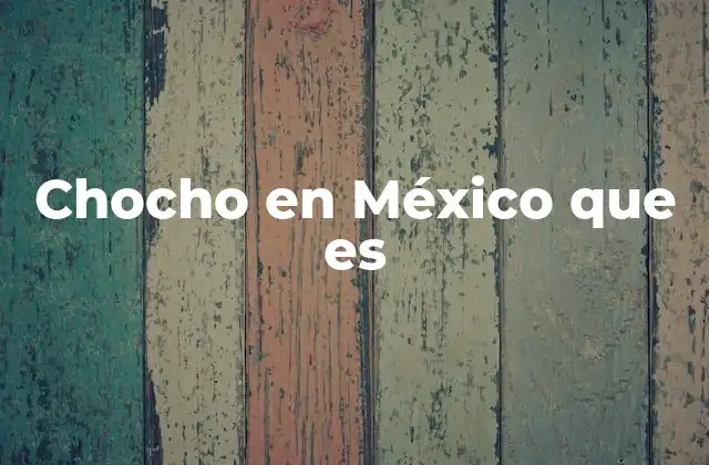 Chocho en México que es