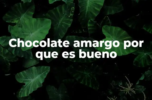 Los beneficios del chocolate amargo sin mencionar directamente la palabra clave