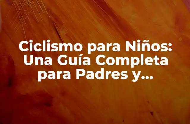 Ciclismo para Niños: una Guía Completa para Padres y Educadores