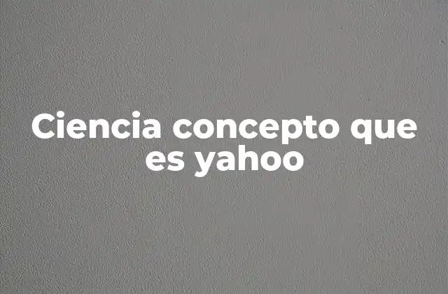 Ciencia Concepto que es Yahoo