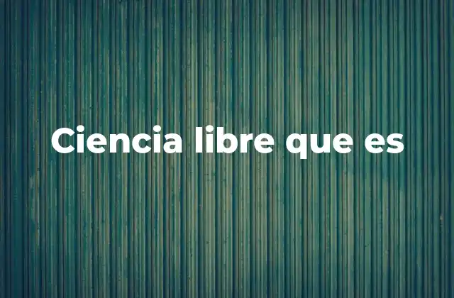 Ciencia Libre que es