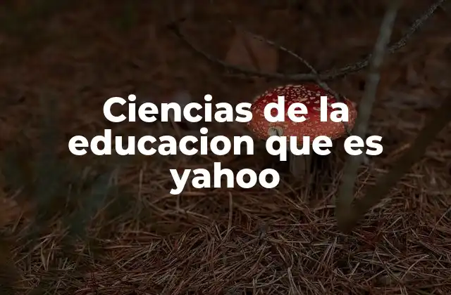 Ciencias de la Educacion que es Yahoo